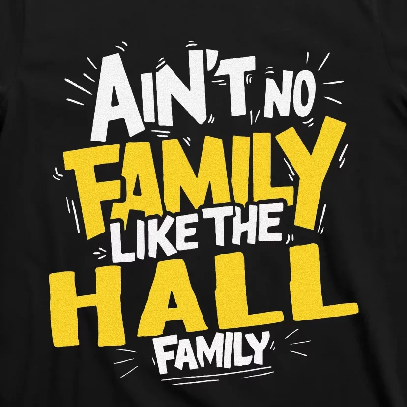 AinT No Family Like The Hall Family Reunion Matching T-Shirt