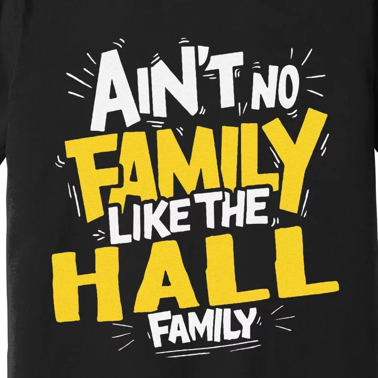 AinT No Family Like The Hall Family Reunion Matching Premium T-Shirt