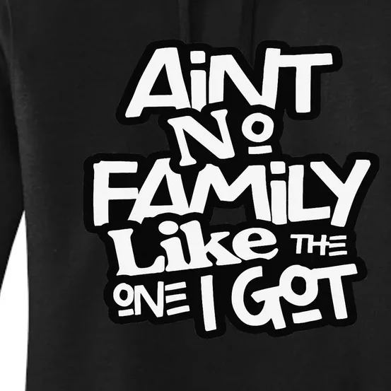 Ain't No Family Like The One I Got For Family Women's Pullover Hoodie