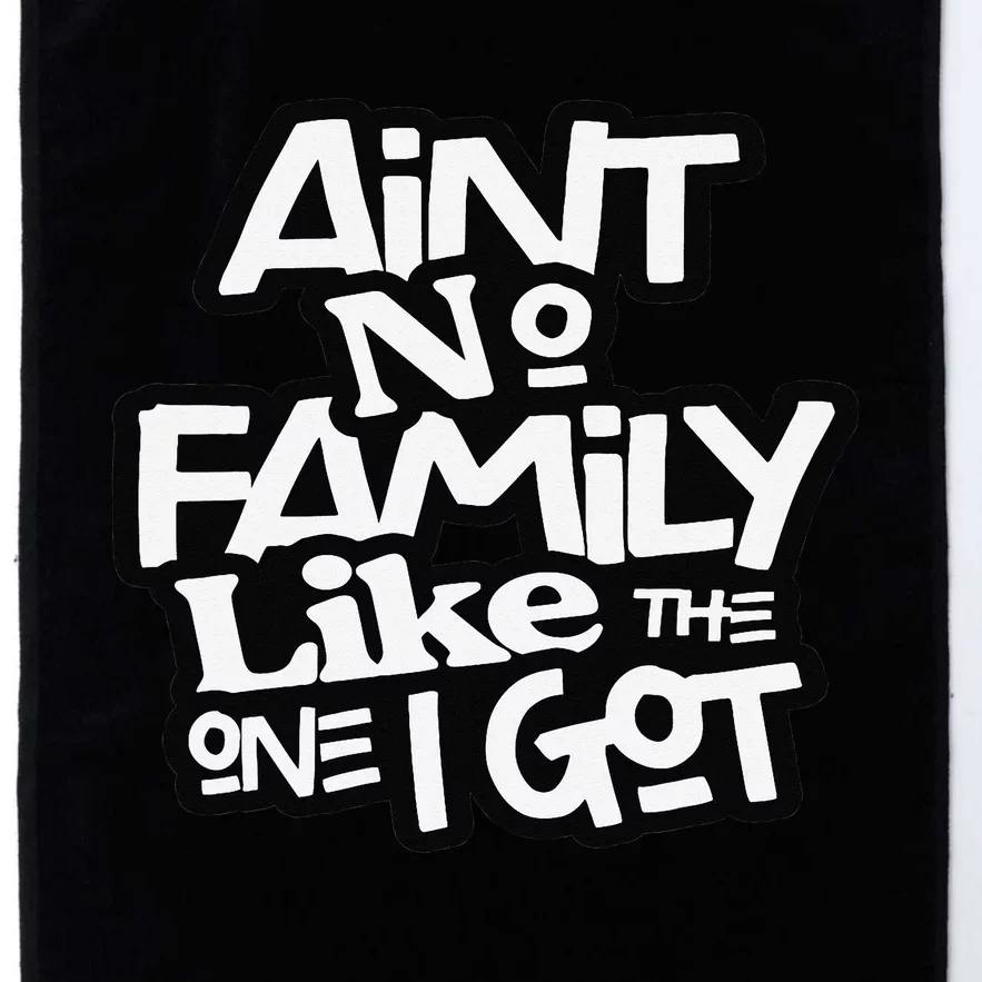 Ain't No Family Like The One I Got For Family Platinum Collection Golf Towel