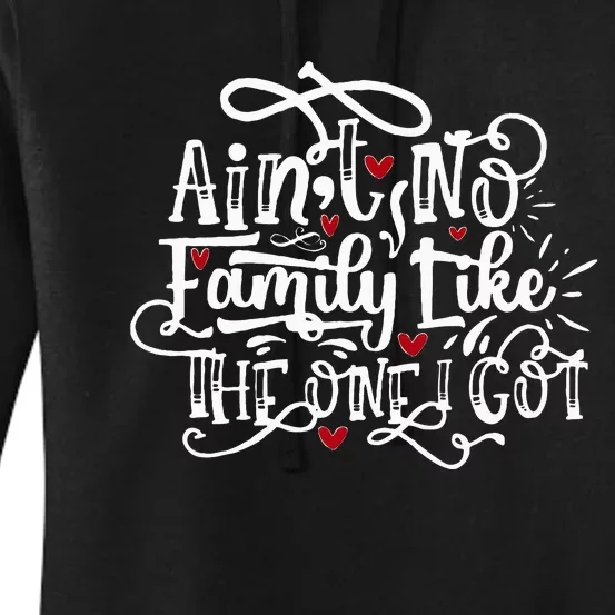 AinT No Family Like The One I Got Funny Family Women's Pullover Hoodie