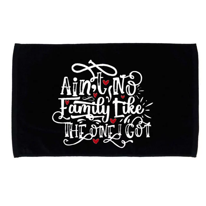 AinT No Family Like The One I Got Funny Family Microfiber Hand Towel