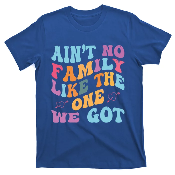 AinT No Family Like The One We Got Reunion Family Cute Gift T-Shirt