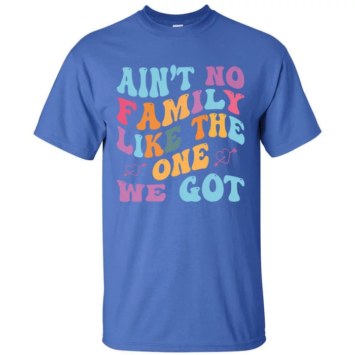 AinT No Family Like The One We Got Reunion Family Cute Gift Tall T-Shirt