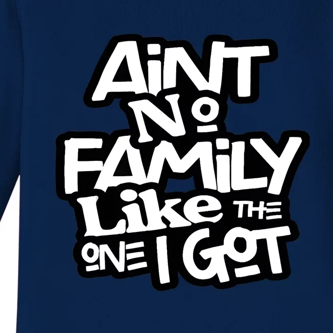 Ain't No Family Like The One I Got For Family Baby Long Sleeve Bodysuit