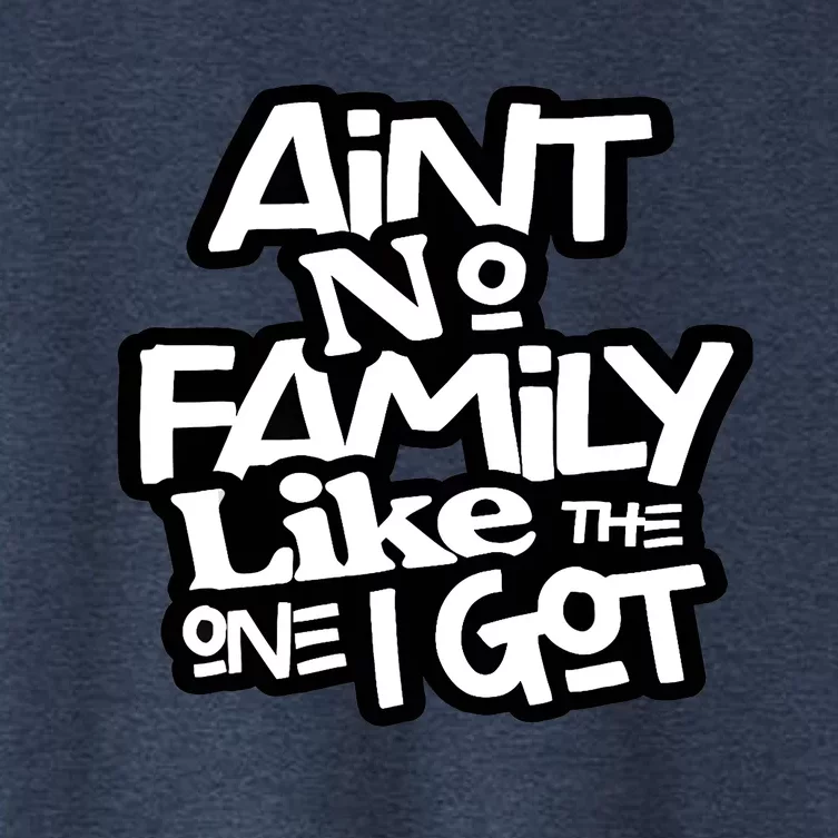 Ain't No Family Like The One I Got For Family Women's Crop Top Tee