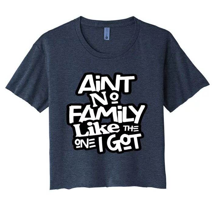 Ain't No Family Like The One I Got For Family Women's Crop Top Tee