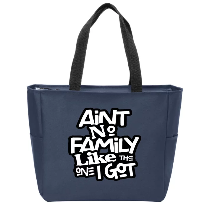 Ain't No Family Like The One I Got For Family Zip Tote Bag