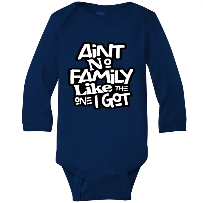 Ain't No Family Like The One I Got For Family Baby Long Sleeve Bodysuit