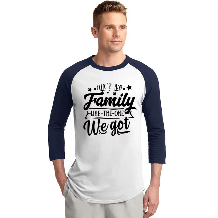 AinT No Family Like The One We Got Family Reunion 2024 Gift Baseball Sleeve Shirt