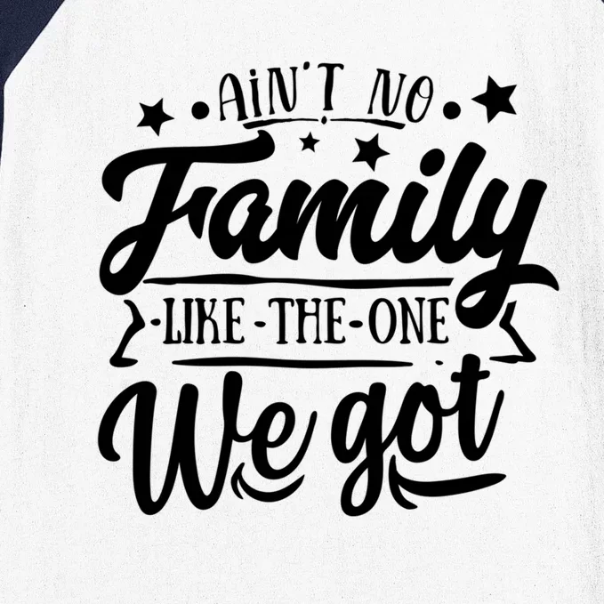 AinT No Family Like The One We Got Family Reunion 2024 Gift Baseball Sleeve Shirt