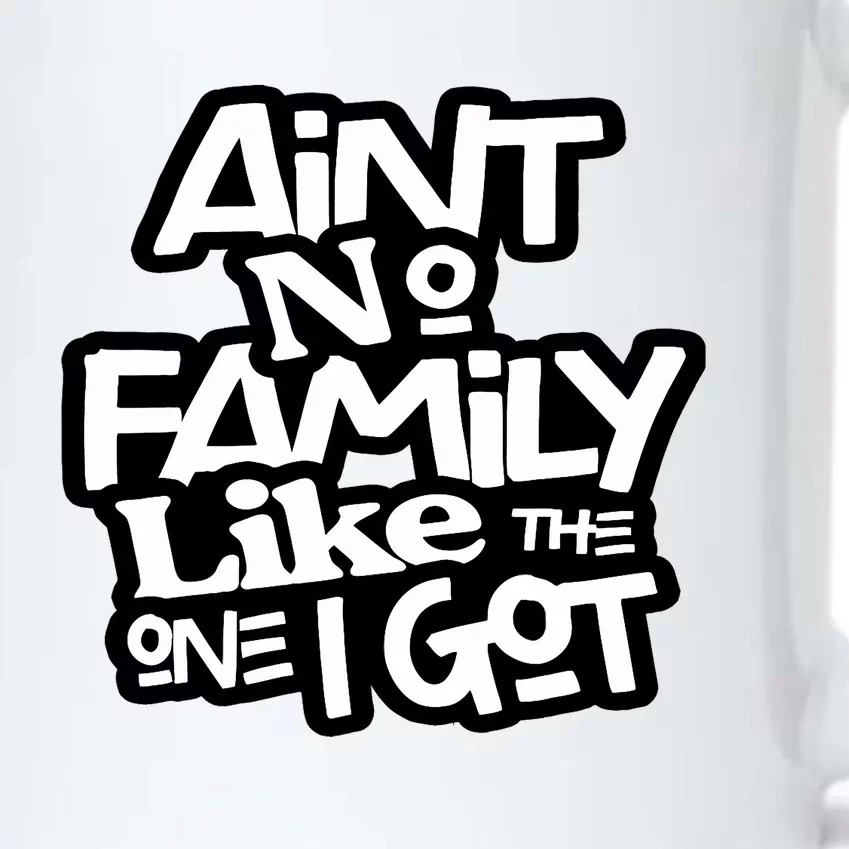 AinT No Family Like The One I Got For Family Black Color Changing Mug