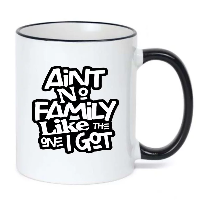 AinT No Family Like The One I Got For Family Black Color Changing Mug