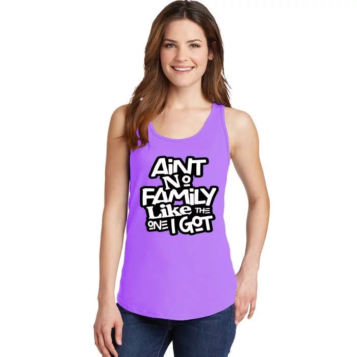 AinT No Family Like The One I Got For Family Ladies Essential Tank