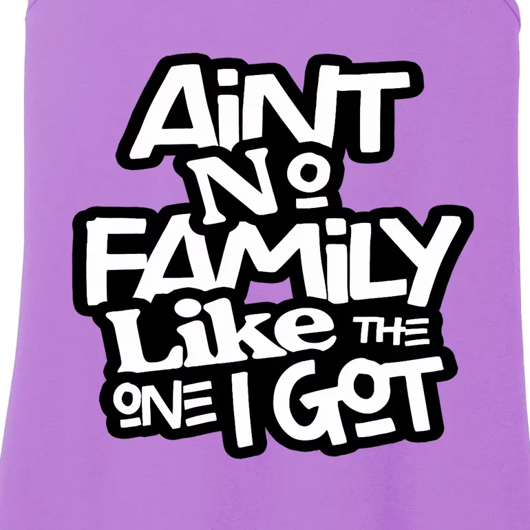 AinT No Family Like The One I Got For Family Ladies Essential Tank