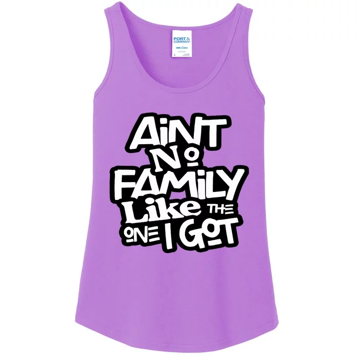 AinT No Family Like The One I Got For Family Ladies Essential Tank