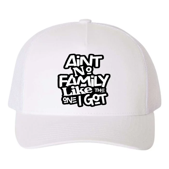 AinT No Family Like The One I Got For Family Yupoong Adult 5-Panel Trucker Hat