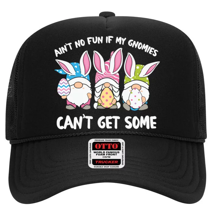 Ain’t No Fun If My Gnomies Cant Get Some Easter Day High Crown Mesh Trucker Hat