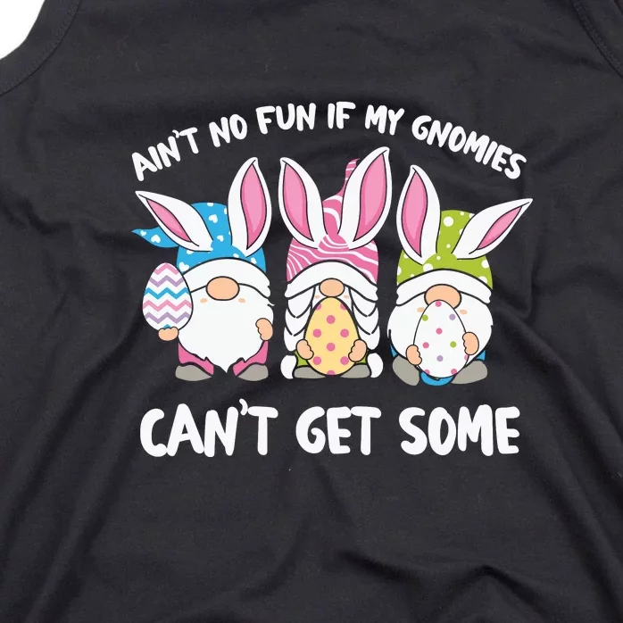 Ain’t No Fun If My Gnomies Cant Get Some Easter Day Tank Top