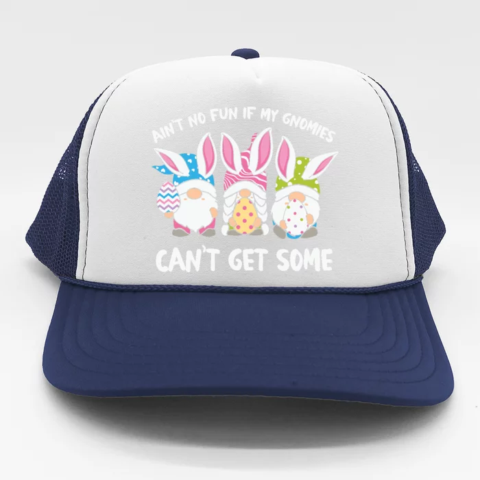 Ain’t No Fun If My Gnomies Cant Get Some Easter Day Trucker Hat