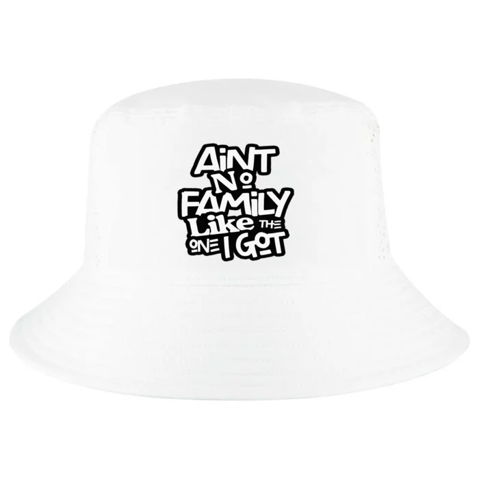 Aint No Family Like The One I Got For Family Cool Comfort Performance Bucket Hat