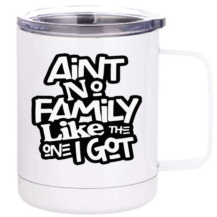 Aint No Family Like The One I Got For Family Front & Back 12oz Stainless Steel Tumbler Cup