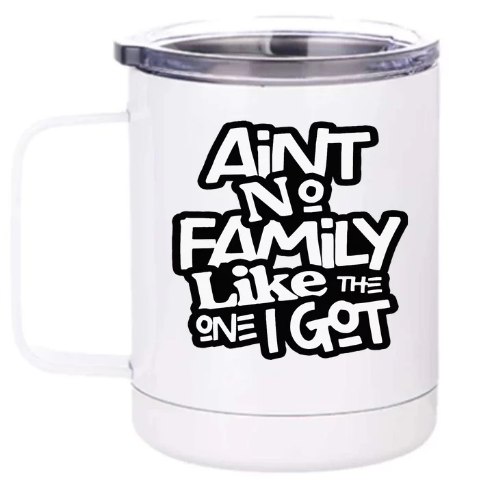 Aint No Family Like The One I Got For Family Front & Back 12oz Stainless Steel Tumbler Cup