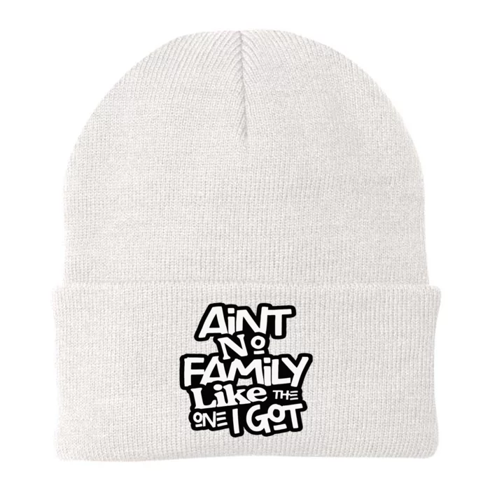 Aint No Family Like The One I Got For Family Knit Cap Winter Beanie