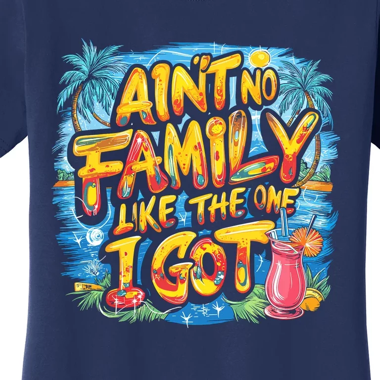 AinT No Family Like The One I Got Women's T-Shirt