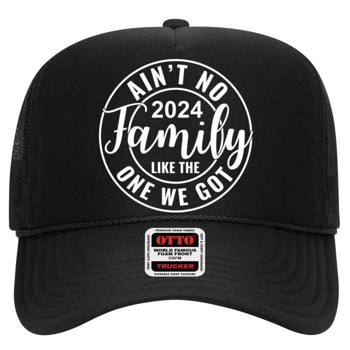 AinT No Family Like The One We Got High Crown Mesh Trucker Hat