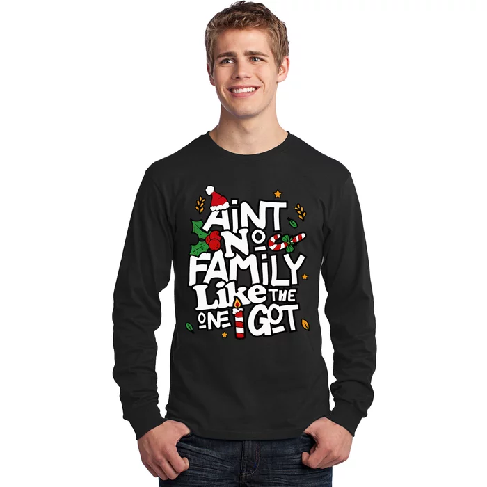 AinT No Family Like The One I Got Matching Family Christmas Long Sleeve Shirt