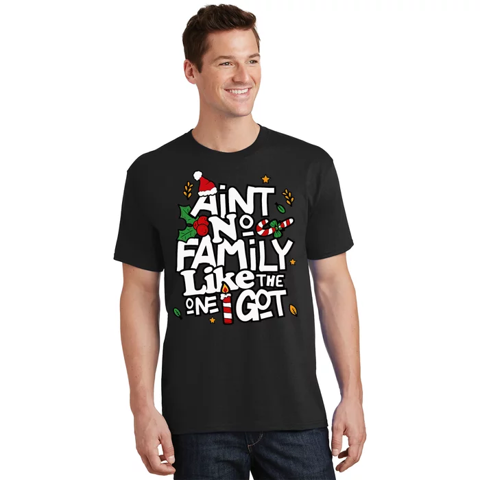 AinT No Family Like The One I Got Matching Family Christmas T-Shirt