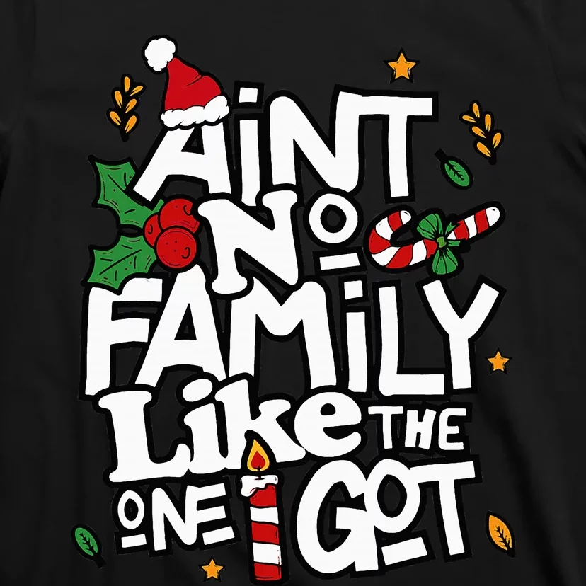 AinT No Family Like The One I Got Matching Family Christmas T-Shirt