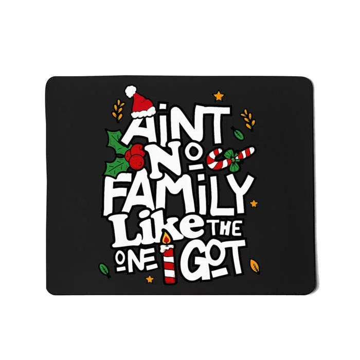 AinT No Family Like The One I Got Matching Family Christmas Mousepad