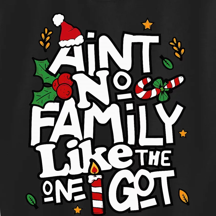 AinT No Family Like The One I Got Matching Family Christmas Kids Sweatshirt