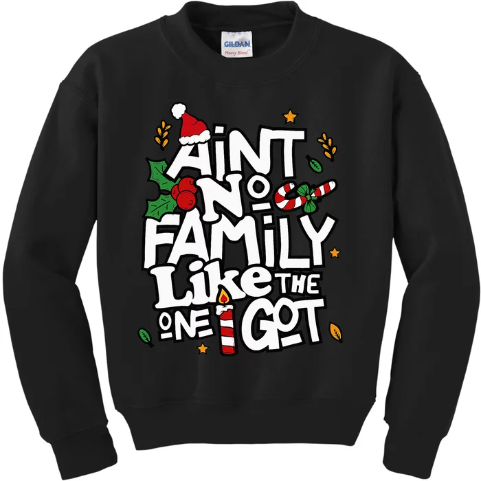 AinT No Family Like The One I Got Matching Family Christmas Kids Sweatshirt