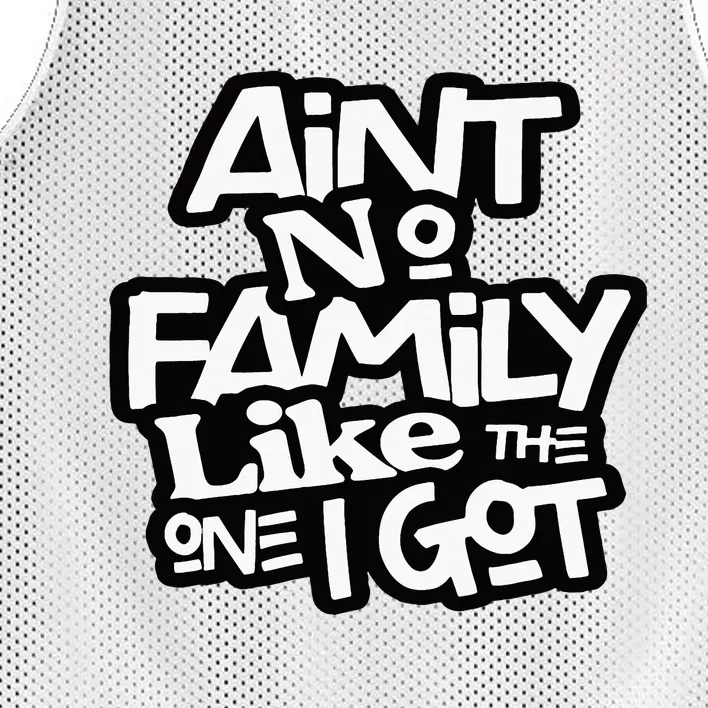 AinT No Family Like The One I Got For Family Mesh Reversible Basketball Jersey Tank