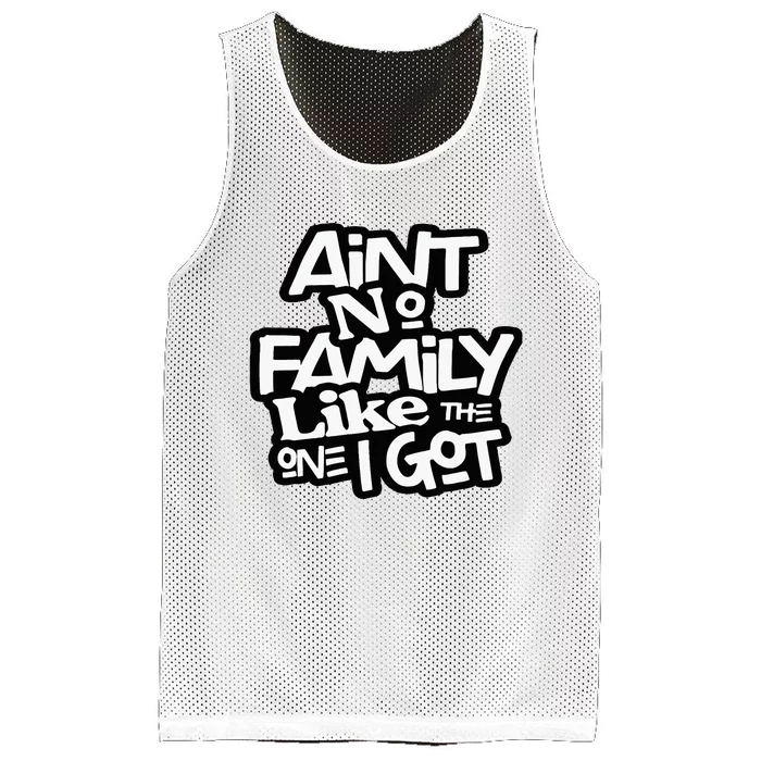 AinT No Family Like The One I Got For Family Mesh Reversible Basketball Jersey Tank