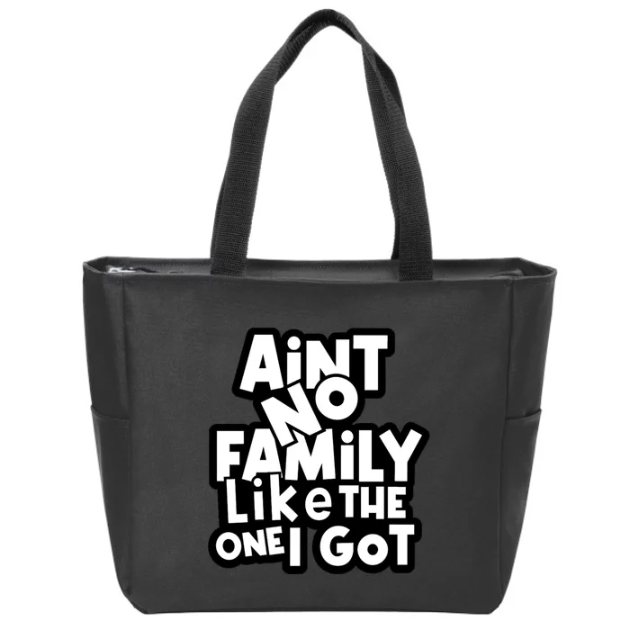 Ain't No Family Like The One I Got Matching Family Zip Tote Bag