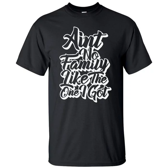 AinT No Family Like The One I Got Family Reunion 2024 Tall T-Shirt