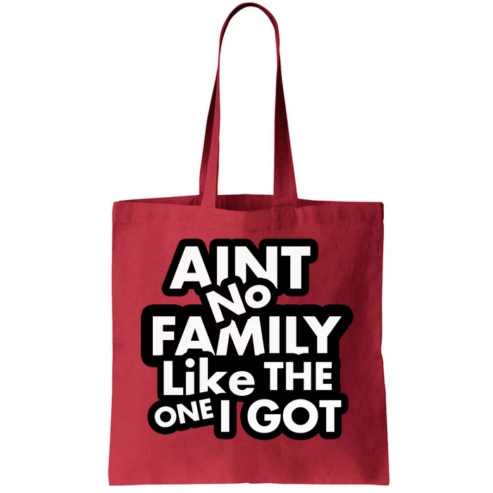 Ain't No Family Like The One I Got Tote Bag