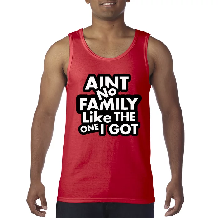 Ain't No Family Like The One I Got Tank Top