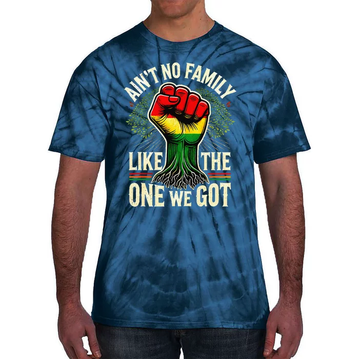 AinT No Family Like The One We Got Funny Family Reunion Tie-Dye T-Shirt