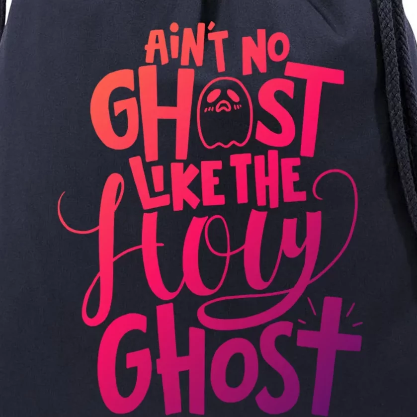 AinT No Ghost Like The Holy Ghost Funny Christian Gift Drawstring Bag