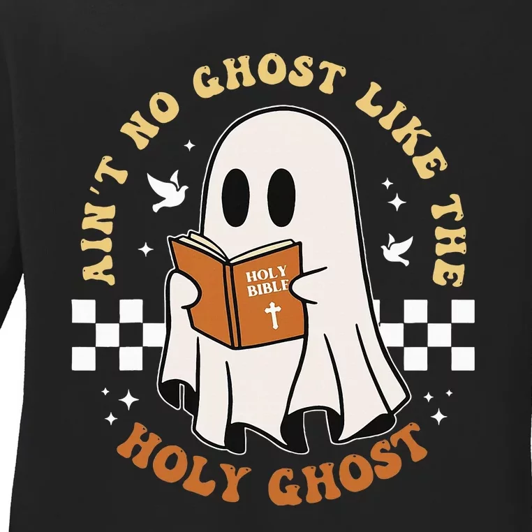 AinT No Ghost Like The Holy Ghost Ladies Long Sleeve Shirt