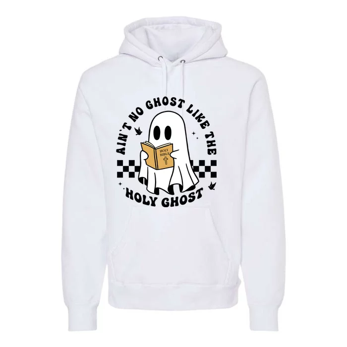 AinT No Ghost Like The Holy Ghost Halloween Ghoul Premium Hoodie