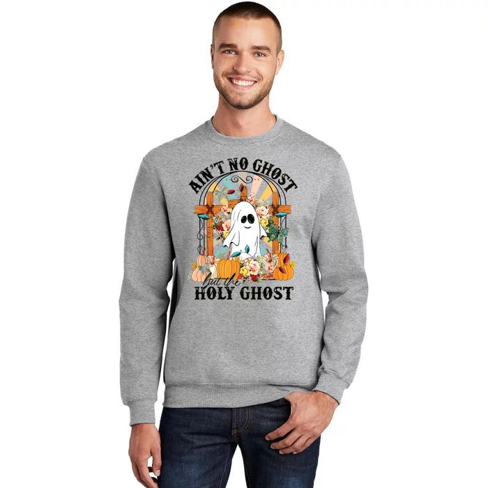 Aint No Ghost But The Holy Ghost Ghost Christian Halloween Tall Sweatshirt