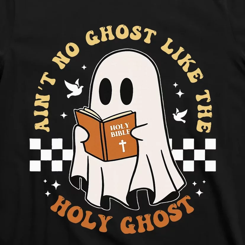 AinT No Ghost Like The Holy Ghost Funny Christian Halloween T-Shirt