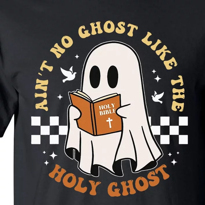 AinT No Ghost Like The Holy Ghost Funny Christian Halloween Tall T-Shirt