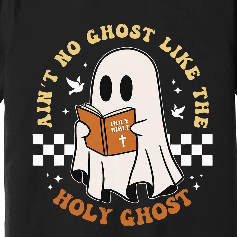 AinT No Ghost Like The Holy Ghost Funny Christian Halloween Premium T-Shirt